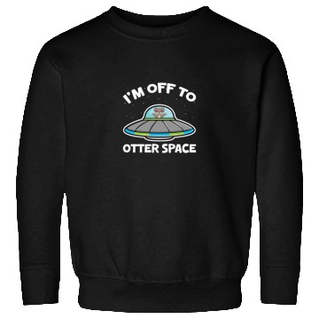 Discover I'm Off To Otter Space Sweatshirts
