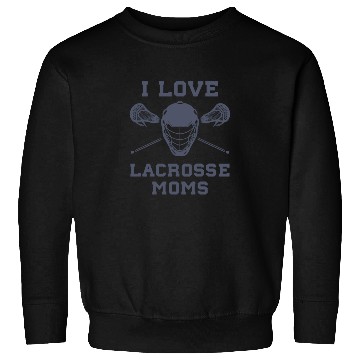 Discover I Love Lacrosse Moms Funny Lax Sweatshirts