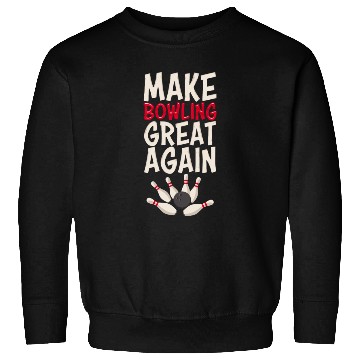 Discover Make Bowling Great Again Bowling Bowling Ball Bowl Sweatshirts