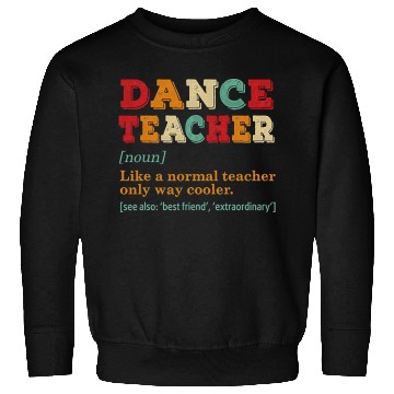 Discover Dance Teacher Like A Normal Teacher Only Way Coole Sweatshirts
