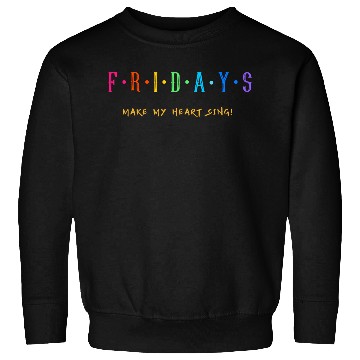 Discover Fridays make my heart sing Sweatshirts