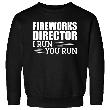 Discover Fireworks Director I run You run Sweatshirts