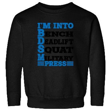 Discover Im Into BDSM Bench Squat Deadlift Military Press10 Sweatshirts