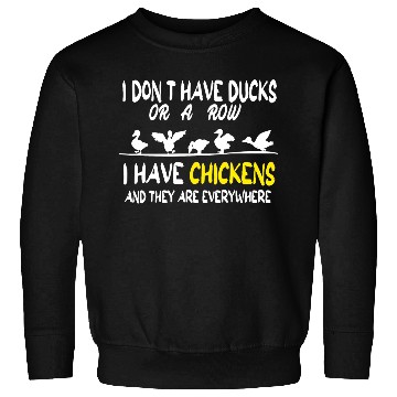 Discover I Don't Have Ducks Or A Row I Have Chickens Sweatshirts