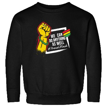 Discover We Can Do Anything As Well African American Black Sweatshirts