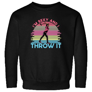 Discover I'm sexy and I throw it Sweatshirts