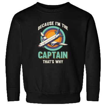 Discover Because I'm The Captain That's Why For A Airline Sweatshirts