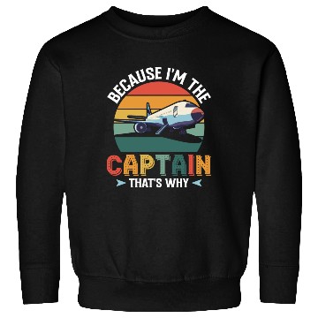 Discover Because I'm The Captain That's Why For A Airline Sweatshirts