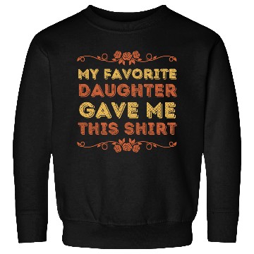 Discover My Favorite Daughter Gave Me This Sweatshirts