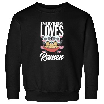Discover Everybody Loves Ramen Funny Ramen Lover Gift Sweatshirts