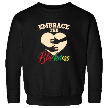 Discover Embrace The Blackness Black History Month Melanin Sweatshirts