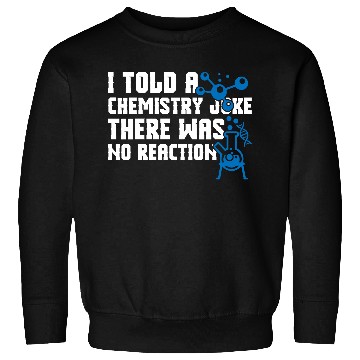 Discover I Told A Chemistry Sweatshirts
