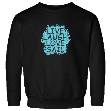 Discover Live laugh Love Sail Sailing Boat Sport Sweatshirts