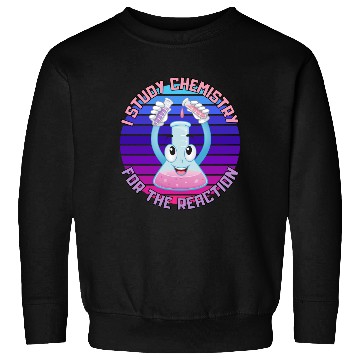 Discover I Study Chemistry For The Reaction Sweatshirts