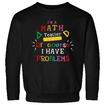 Discover I'm a Math Teacher Funny Math Teacher Sweatshirts