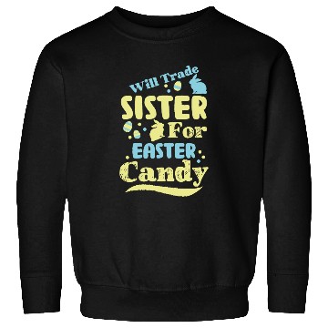 Discover Will Trade Sister For Easter Candy Sweatshirts