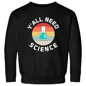 Discover You All Need Science Funny Science Teacher Sweatshirts