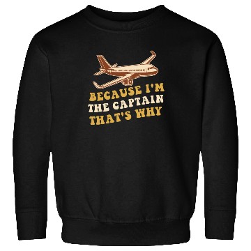Discover Because I'm The Captain That's Why For A Airline Sweatshirts