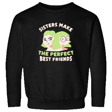 Discover Sisters Make The Perfect Best Friends Sister Team Sweatshirts