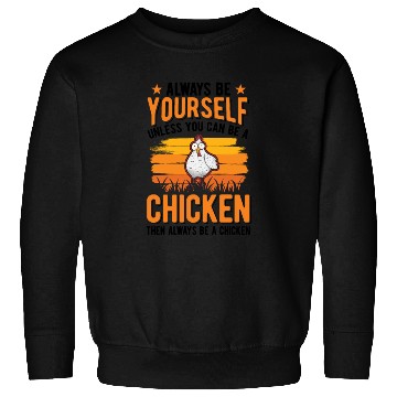 Discover Always Be Yourself Unless You Can A Chicken Sweatshirts