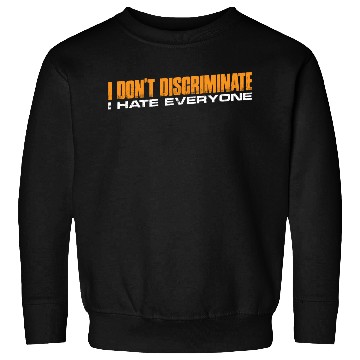 Discover I Don't Discriminate I Hate Everyone 11 Sweatshirts