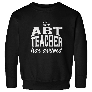 Discover The art teacher has arrived Sweatshirts