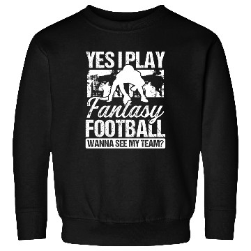 Discover Fantasy Football Player Yes I play Fantasy Team Sweatshirts