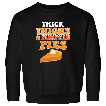 Discover Thick Thighs Pumpkin Pies Sweatshirts