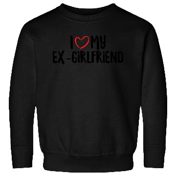 Discover I Love My Ex-Girlfriend Sweatshirts