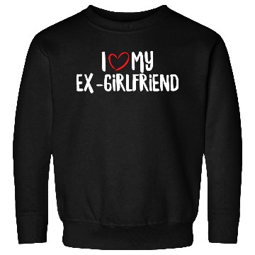 Discover I Love My Ex-Girlfriend Sweatshirts