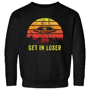Discover Aliens Art Get In Loser UFO Fan Gift Idea Sweatshirts