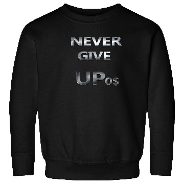 Discover NEVER GIVE UP 0$ Sweatshirts