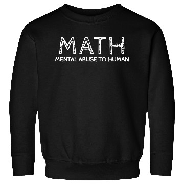 Discover math mental abuse to human Sweatshirts
