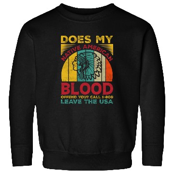 Discover Does My Native American Blood Ofen You Sweatshirts