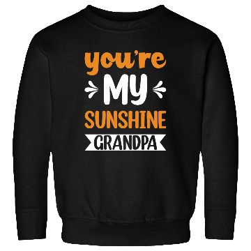 Discover You Are My Sunshine Grandfather Sweatshirts