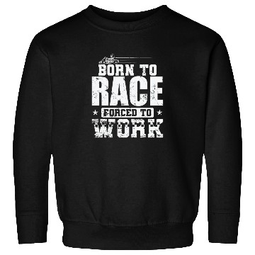 Discover Born to Race Forced to Work Go Kart Race Sweatshirts