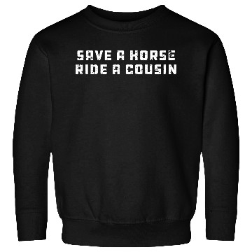 Discover Joke Save a Horse Ride A Cousin Hillbilly Redneck Sweatshirts