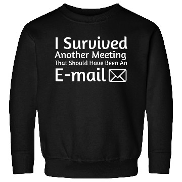 Discover I Survived Another Meeting Sweatshirts