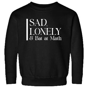Discover Sad Lonely And Bad At Math, Funny styles, Sweatshirts
