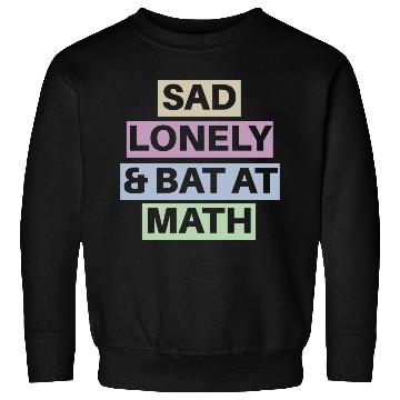 Discover Sad Lonely And Bad At Math, Funny styles, Sweatshirts