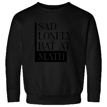 Discover Sad Lonely And Bad At Math, Funny styles, Sweatshirts