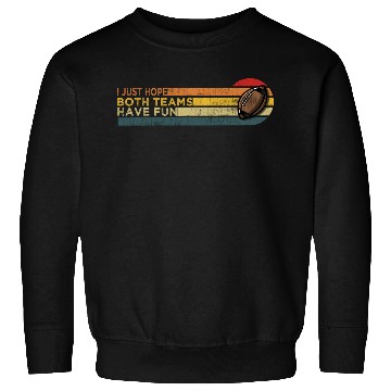 Discover i just hope both teams have fun cool Sweatshirts