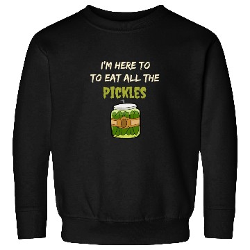 Discover I'm here to eat all the pickles Sweatshirts funny pickle