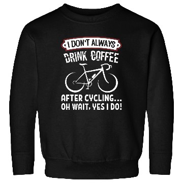 Discover I Don't Always Drink Coffee After Cycling Sweatshirts