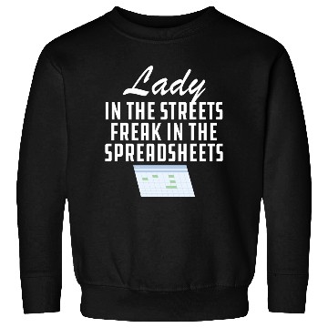Discover Lady in the streets freak in the spreadsheets Sweatshirts