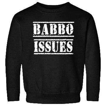 Discover Babbo Issues - Funny Italian humor Sweatshirts