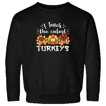 Discover I Teach The Cutest Turkeys Teacher Thanksgiving Sweatshirts