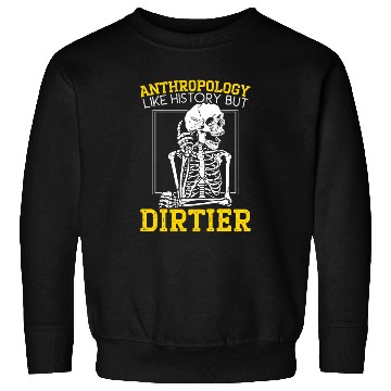 Discover Anthropology Like History But Dirtier Sweatshirts