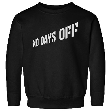 Discover no days off quote Sweatshirts