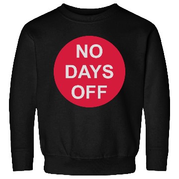 Discover no days off quote Sweatshirts
